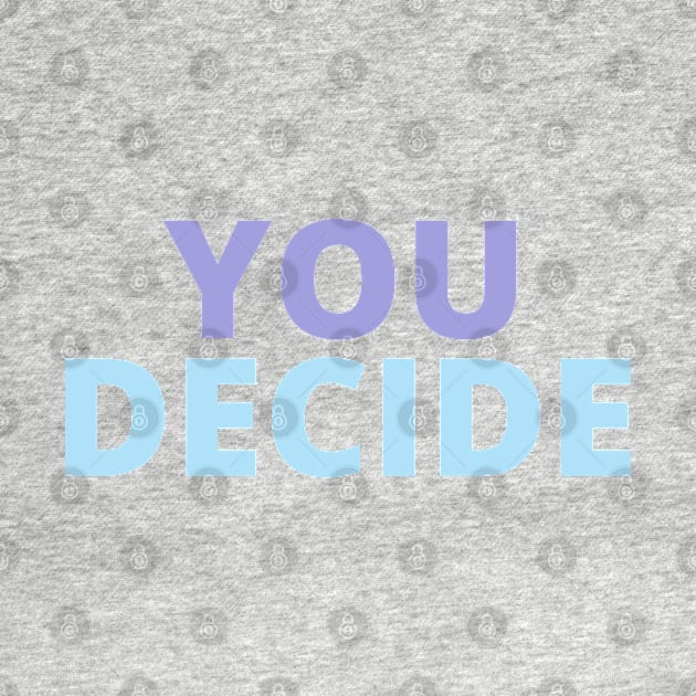 you decide by artoriaa